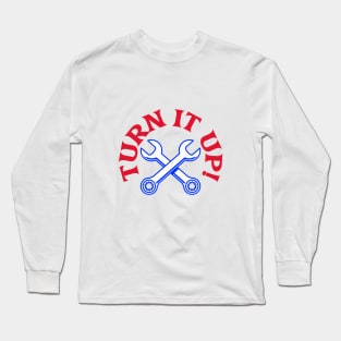 Turn it Up! T-Shirt for mechanic, mechanical, mechanic engineer, auto mechanic, cars mechanic, elevator mechanic, boat mechanic, aviation mechanic, coffee mechanic Long Sleeve T-Shirt